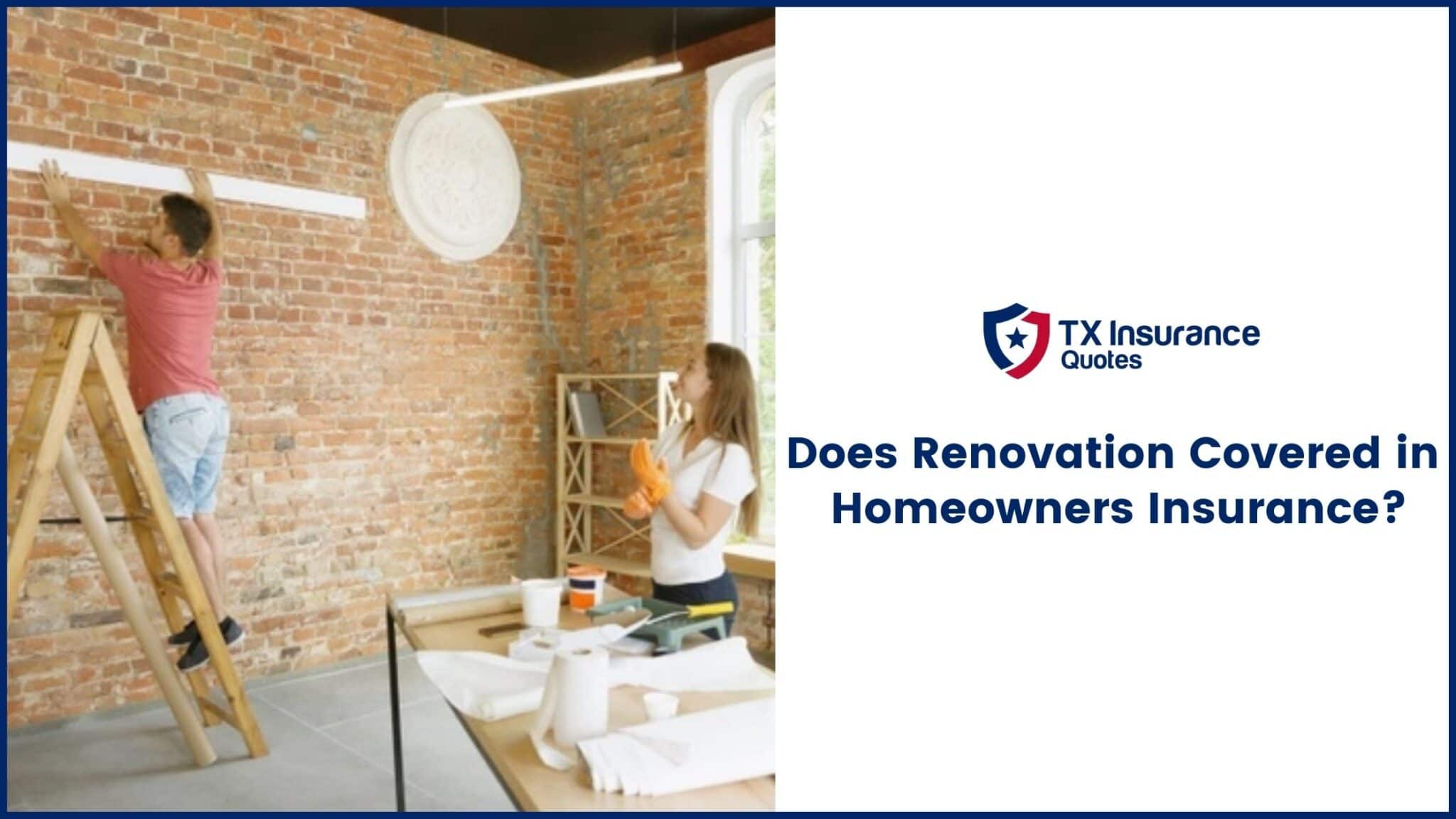 Does renovation covered in Homeowners Insurance-12db977e