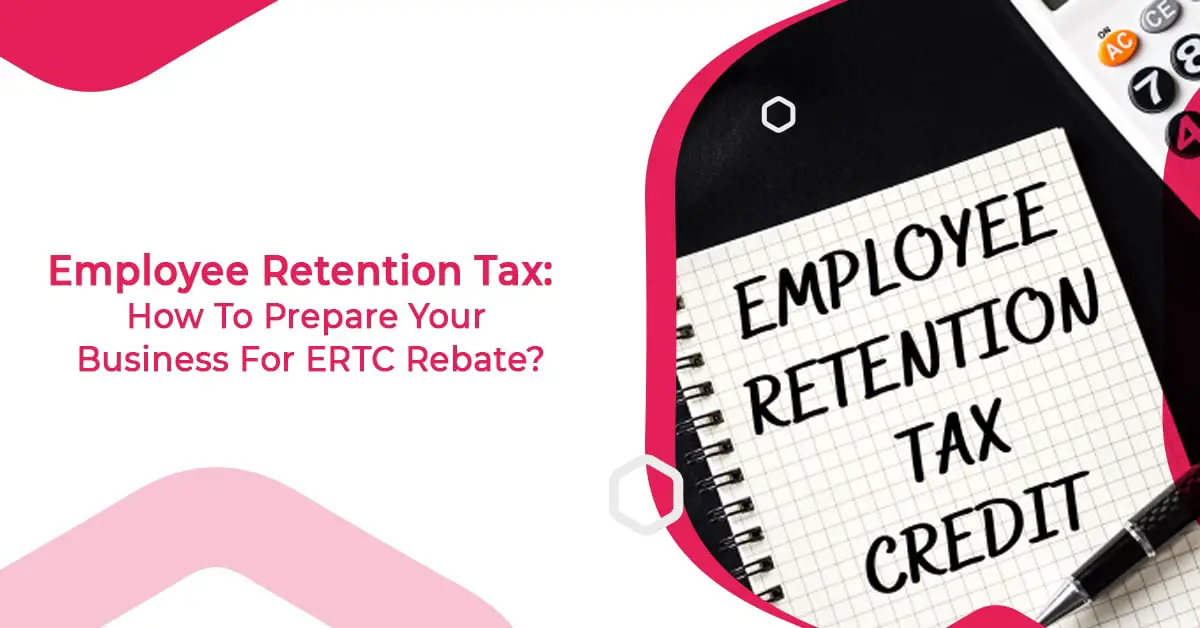Employee Retention Tax How To Prepare Your Business For ERTC Funds-ccf809f2