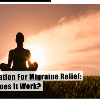 Meditation For Migraine Relief How Does It Work 3-9ddbcbf5