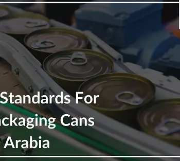 Quality Standards For Food Packaging Cans In Saudi Arabia - SAPIN-1-74ca69b4
