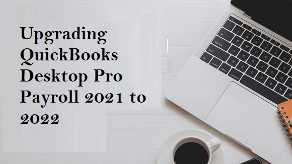 Upgrading QuickBooks Desktop Pro Payroll 2021 to 2022-a37a6955