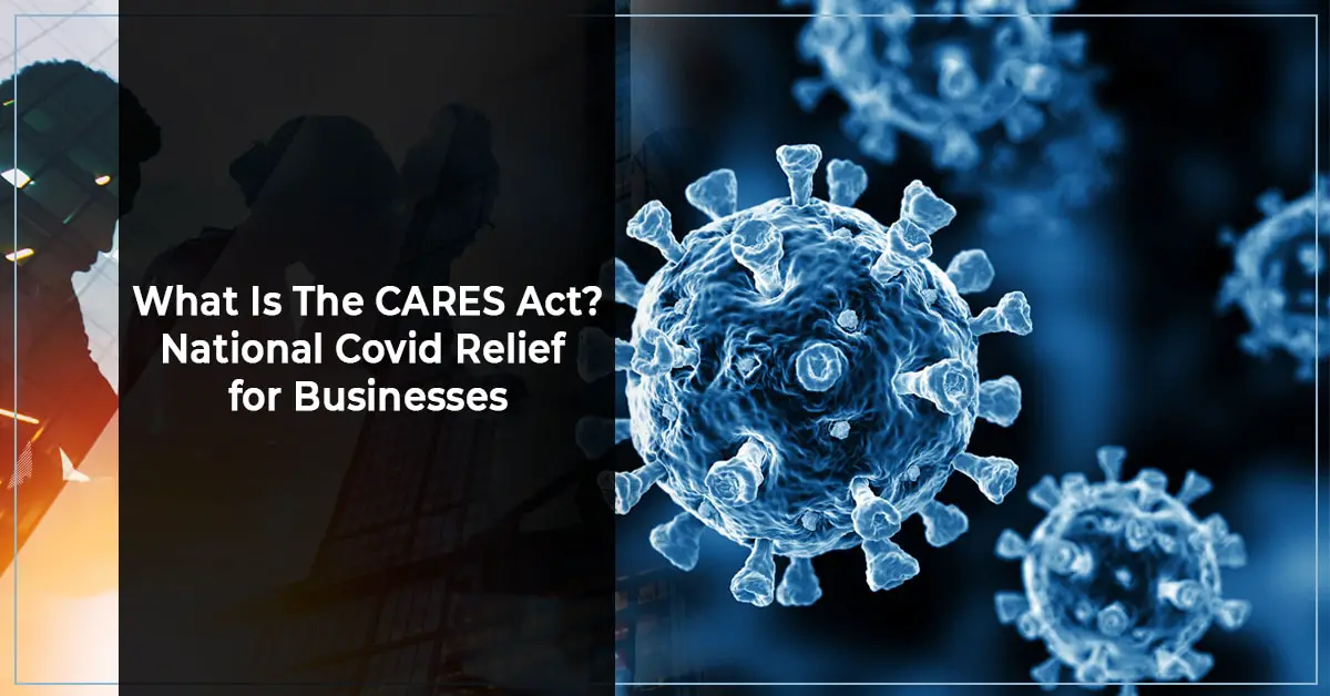 What Is The CARES Act National Covid Relief for Businesses-b78e73c4