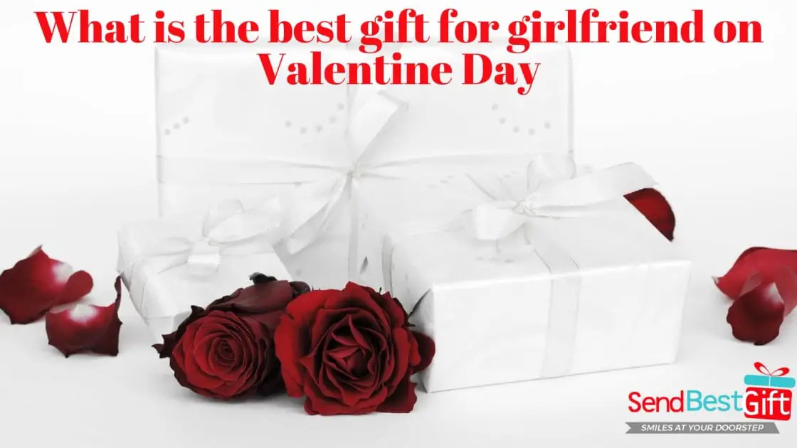 What is the best gift for girlfriend on Valentine Day-b8487238