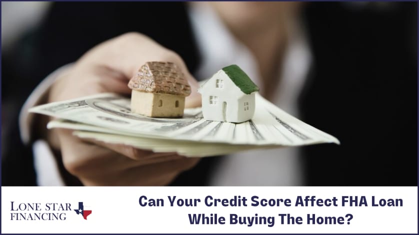Can Your Credit Score Affect FHA Loan While Buying The Home-3873c5fe