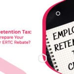 Employee Retention Tax How To Prepare Your Business For ERTC Funds-1f38ad15