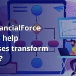 How FinancialForce features help businesses transform digitally-3bef04cf