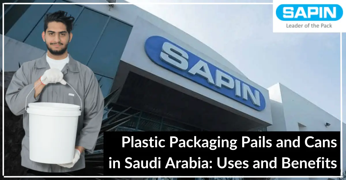 Plastic Packaging Pails and Cans in Saudi Arabia Uses and Benefits_SAPIN-bb1e2d21