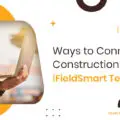 Ways to Connected Construction through iFieldSmart Technology-5c2d19f2