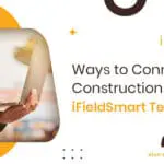 Ways to Connected Construction through iFieldSmart Technology-5c2d19f2