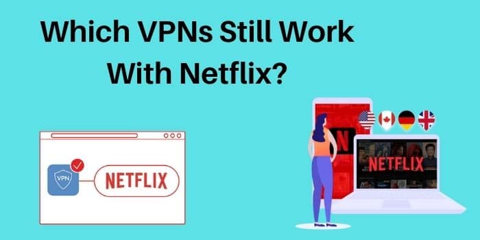 Which VPNs Still Work With Netflix-37e23964