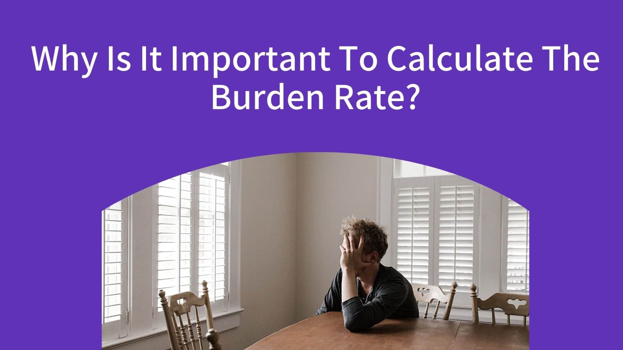 Why Is It Important To Calculate The Burden Rate-7802d72d