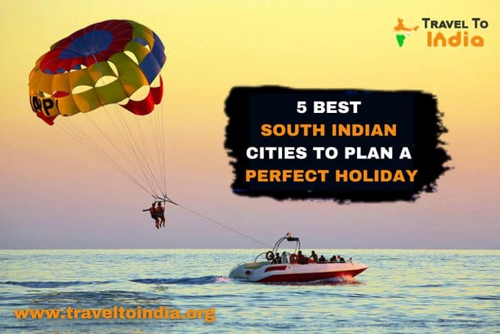 5 BEST SOUTH INDIAN CITIES TO PLAN A PERFECT HOLIDAY-361d6017