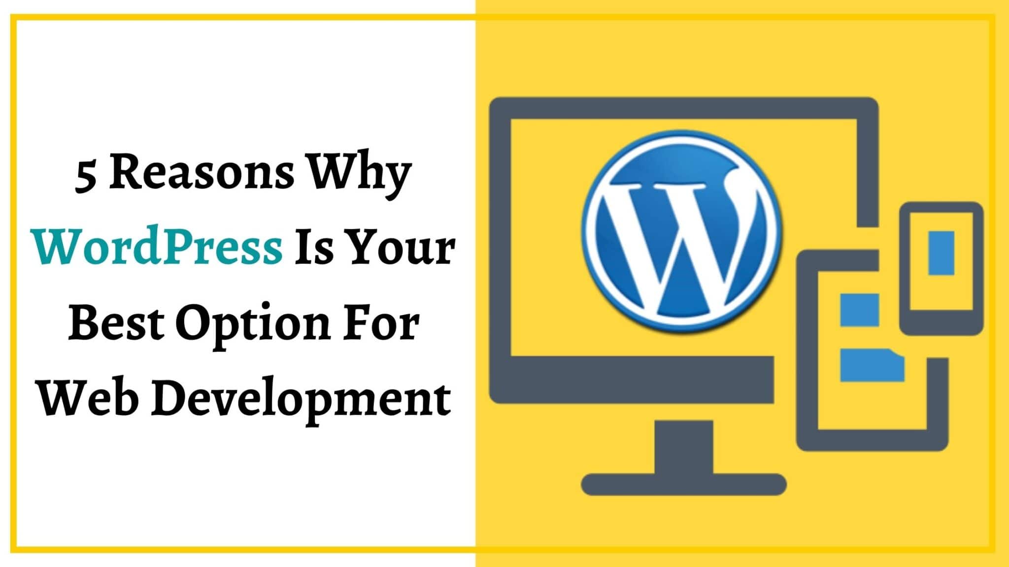 5 Reasons Why WordPress Is Your Best Option For Web Development-29ac977f