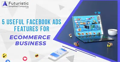 5 Useful Facebook ADS Features For Ecommerce Business