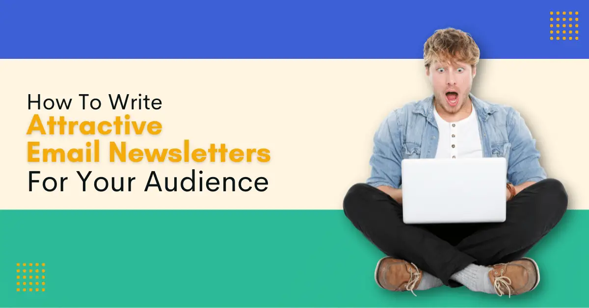 How To Write Attractive Email Newsletters For Your Audience-d9b3359d
