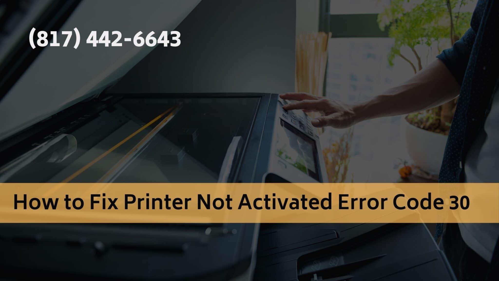 How to Fix Printer Not Activated Error Code 30-f28921bb