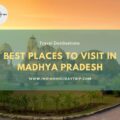 10 Best Places to Visit in Madhya Pradesh for a Delightful Trip-818e2c7c
