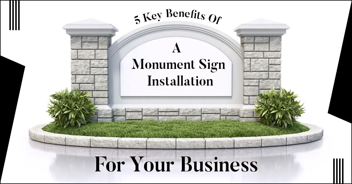 5 Key Benefits Of A Monument Sign Installation For Your Business-0c9a48ef