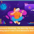 Are Metaverse Weddings, The Next Big Thing in The Wedding Space India's first Metaverse Marriage-e12bf58f