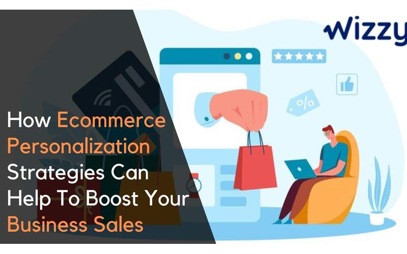 How Ecommerce Personalization Strategies can help to Boost Your Business Sales-b7441484