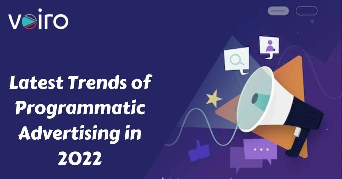 Latest Trends of Programmatic Advertising in 2022 - Voiro-cffa72d8