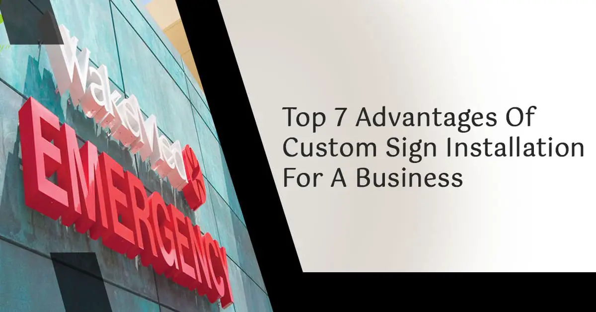 Top 7 Advantages Of Custom Sign Installation For A Business-38c8ad77