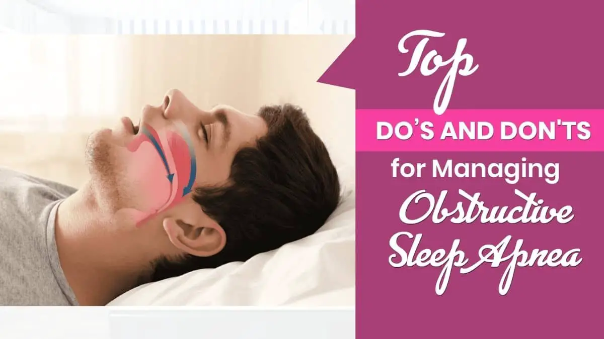 Top Do’s and Don'ts for Managing Obstructive Sleep Apnea-357e087d