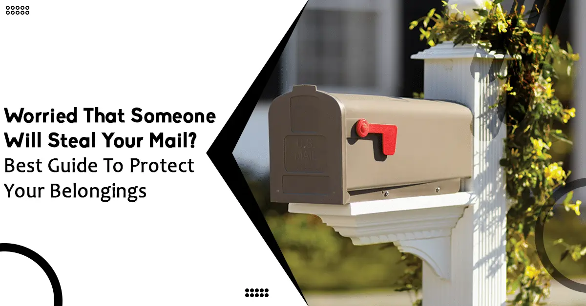 Worried That Someone Will Steal Your Mail Best Guide To Protect Your Belongings-cf475cd7