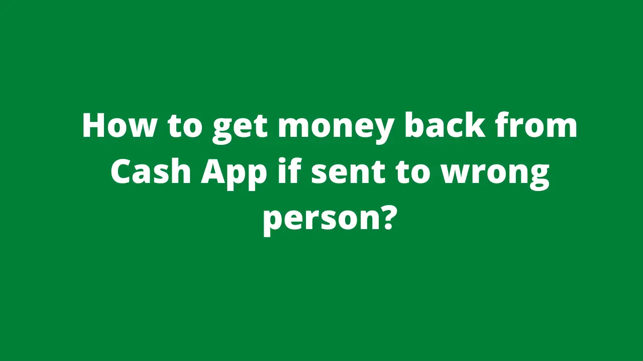 How to get money back from Cash App if sent to wrong person-37e169fc