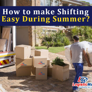 How to make Shifting Easy During Summers - LogisticMart-7187fd85