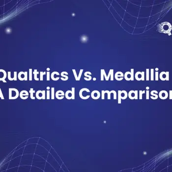 Qualtrics vs Medallia A Detailed Comparison-7524e358