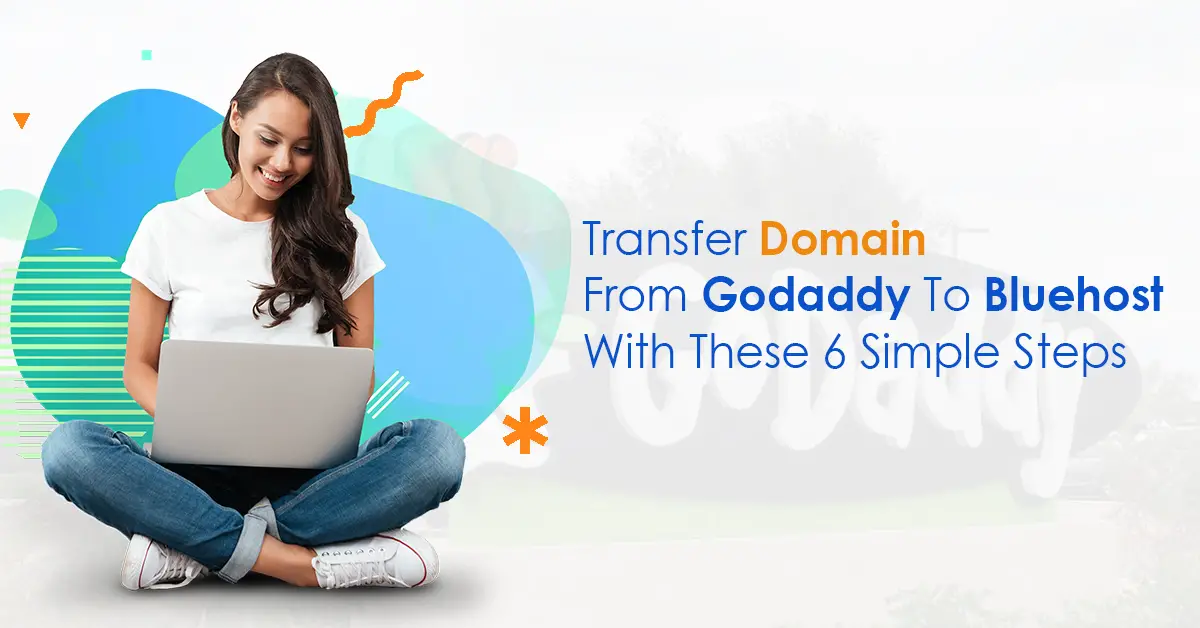 Transfer Domain From Godaddy To Bluehost With These 6 Simple Steps-951fafec
