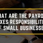What Are the Payroll Taxes Responsibilities of Small Businesses-a7ce7faa