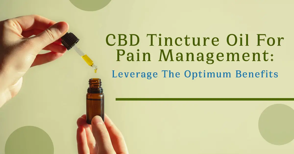 CBD Tincture Oil For Pain Management Leverage The Optimum Benefits-9a1712b3