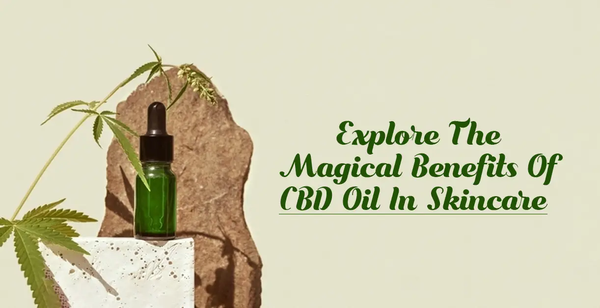 Explore The Magical Benefits Of CBD Oil In Skincare-c9e20511