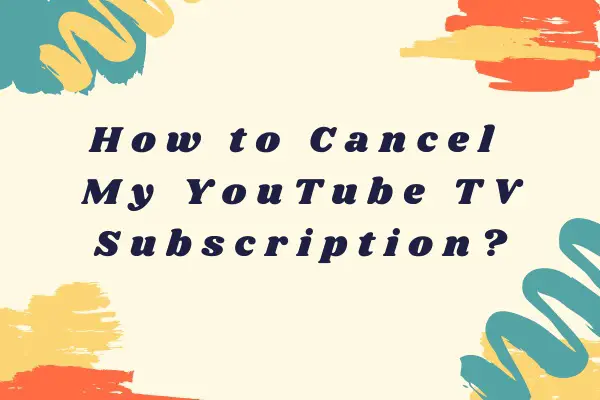 How To Cancel Your YouTube TV Subscription-064d7920