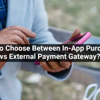 How-To-Choose-Between-In-App-Purchases-vs-External-Payment-Gateway-650d307b