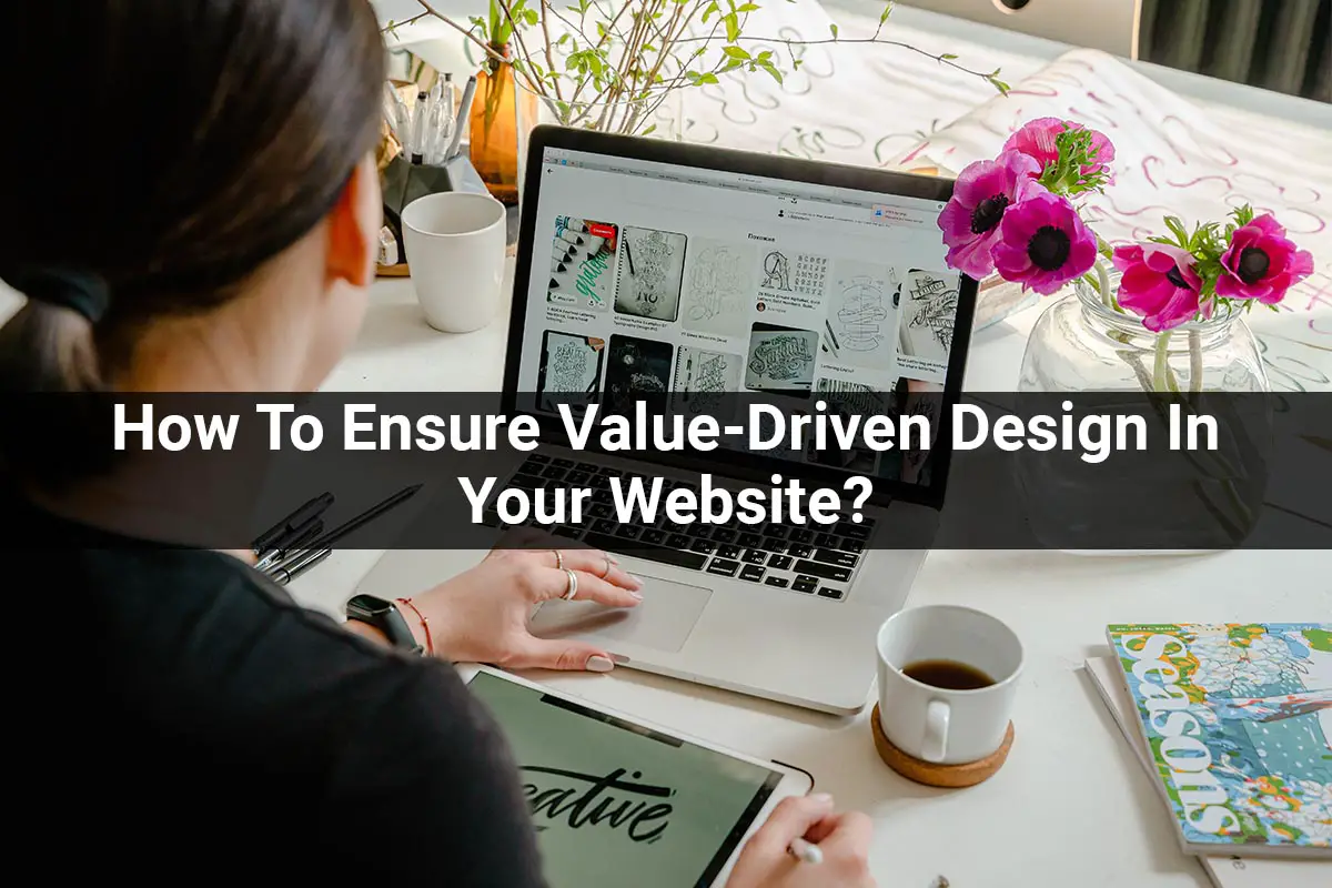 How-To-Ensure-Value-Driven-Design-In-Your-Website-c0dc6d30