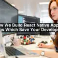 How-We-Build-React-Native-App-7-Things-Which-Save-Your-Development-Time-422712ff