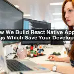 How-We-Build-React-Native-App-7-Things-Which-Save-Your-Development-Time-422712ff