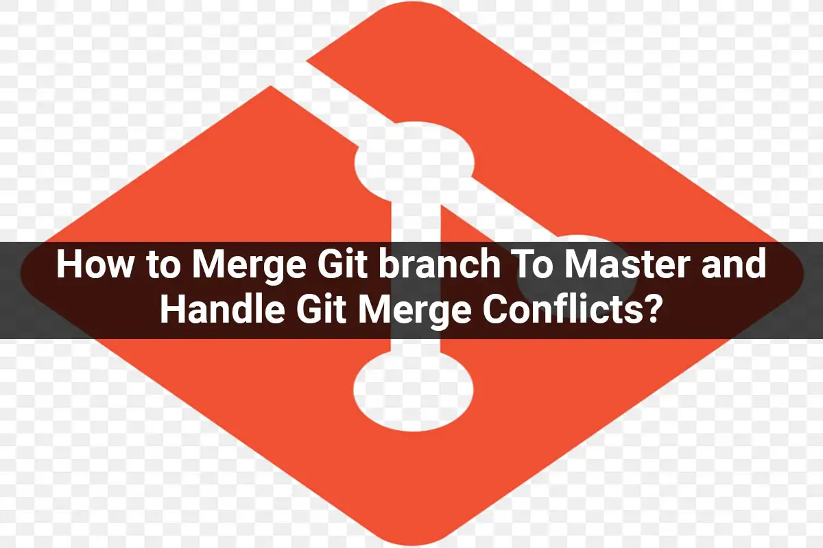 How-to-Merge-Git-branch-To-Master-and-Handle-Git-Merge-Conflicts-ee088ad9
