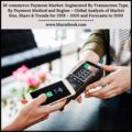 M-commerce Payment Market Segmented By Transaction Type, By Payment Method and Region – Global Analysis of Market Size, Share & Trends for 2019 – 2020 and Forecasts to 2030-5f30df24