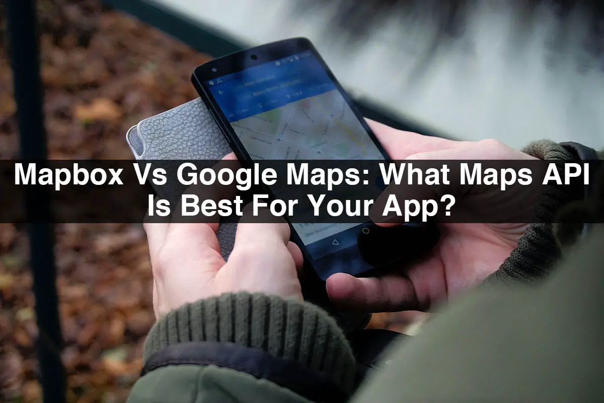 Mapbox-Vs-Google-Maps-What-Maps-API-Is-Best-For-Your-App-01394ed6