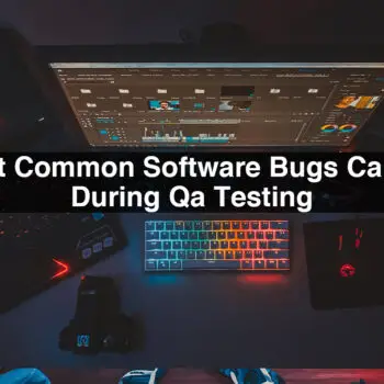 Most-Common-Software-Bugs-Caught-During-Qa-Testing-2cd55d85