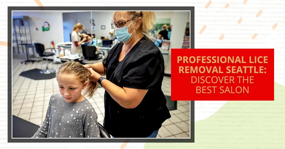 Professional Lice Removal Seattle Discover The Best Salon-954b0a57