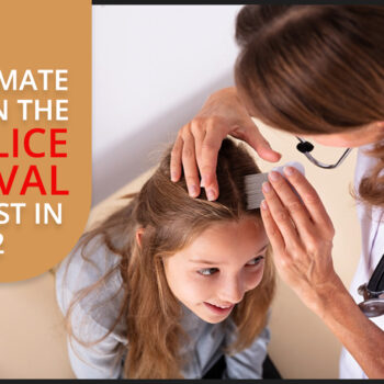 The Ultimate Guide On The Head Lice Removal Specialist In 2022-9224d7ef