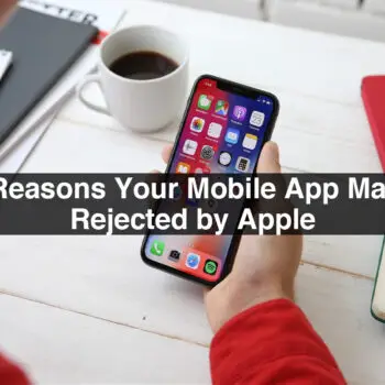 Top-Reasons-Your-Mobile-App-May-Get-Rejected-by-Apple-1982ce78