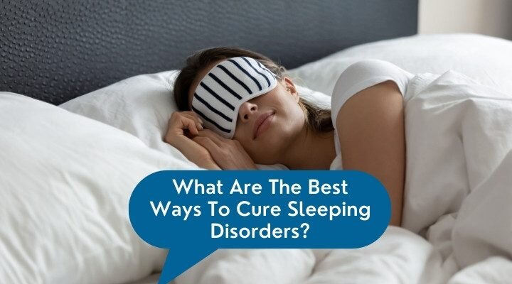 What-Are-The-Best-Ways-To-Cure-Sleeping-Disorders-ae8cdf73