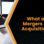 What are Mergers and Acquisitions-4d3c653e