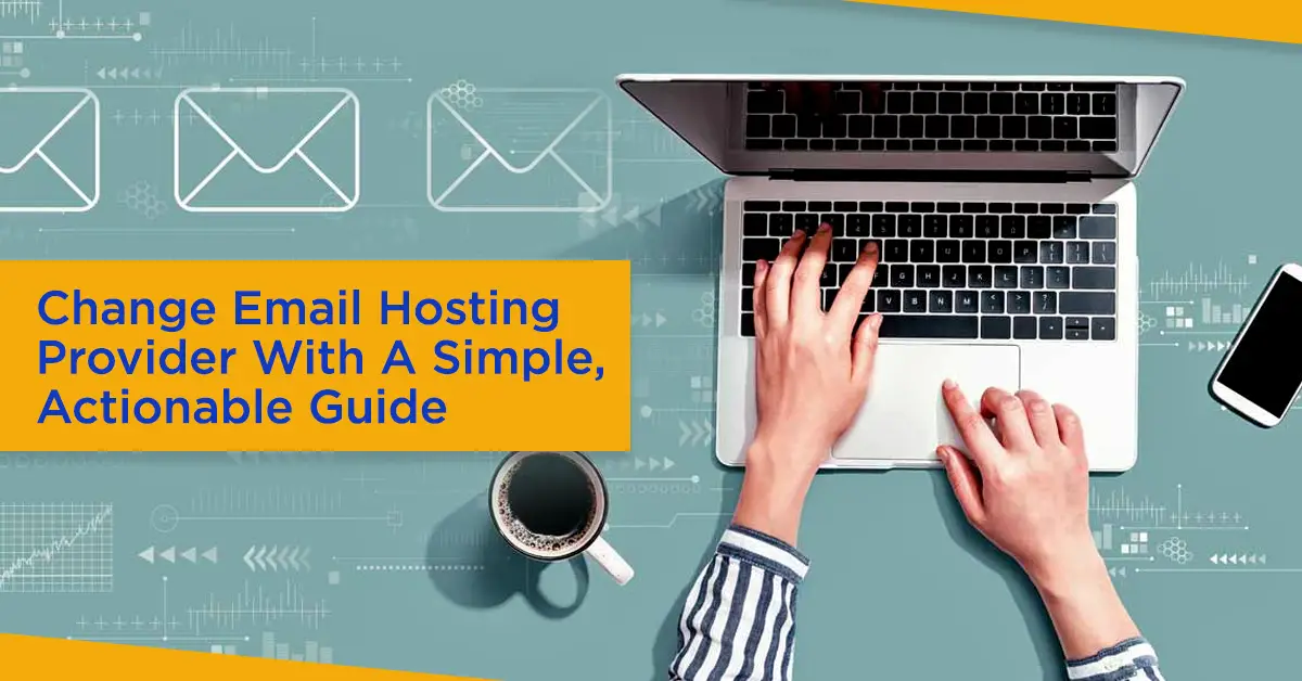 Change Email Hosting Provider With A Simple Actionable Guide-1c00d7c8